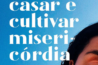 querer casar é cultivar misericórdia.