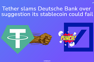 Tether slams Deutsche Bank over suggestion its Stablecoin could fail