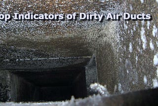 Air Duct Cleaning -Top Indicators of Dirty Air Ducts