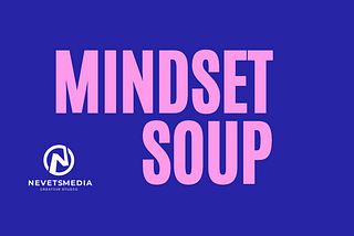Mindset Soup — Header with Nevets Media Logo. Created in Canva by the author