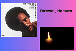 Farewell to the Maestro: Quincy Jones