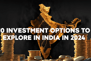 10 Investment Options to Explore in India in 2024