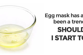 Egg mask has always been a trend? Should I start to?