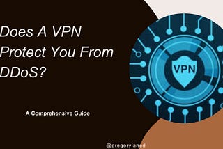 Does A VPN Protect You From DDoS?