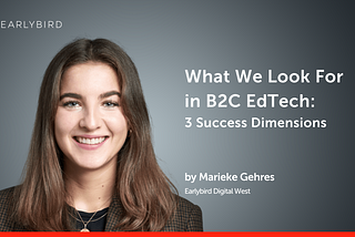 What We Look For in B2C EdTech: 3 Success Dimensions