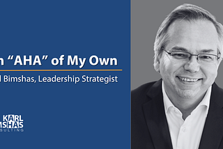 An “AHA” of My Own by Karl Bimshas