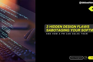 3 Hidden Design Flaws Sabotaging Your Software