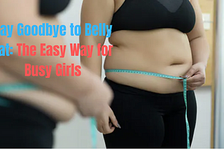 How to Lose Belly Fat for Girls: The Lazy Way with Simple Math and Easy Guidelines