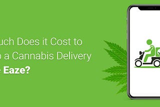 How Much Does it Cost to Develop a Cannabis Delivery App like Eaze?