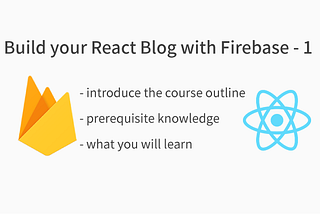 Build your React Blog with Firebase -1