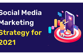 How do you plan your social media marketing strategy for 2021?