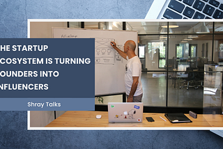 The Startup Ecosystem Is Turning Founders into Influencers