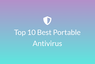 Top 10 Best Portable Antivirus