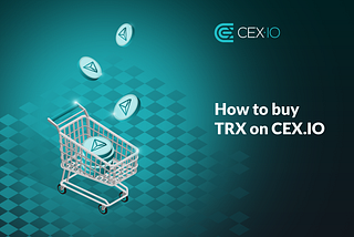 How to Buy TRON (TRX) on CEX.IO