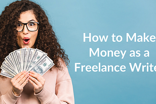 How to Make Money as a Freelance Writer