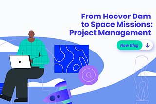 From Hoover Dam to Space Missions: Project Management