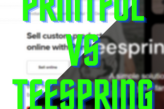 Printful vs Teespring