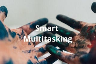 Multitasking Smartly