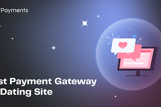 Best Payment Gateway For Dating Site in 2024