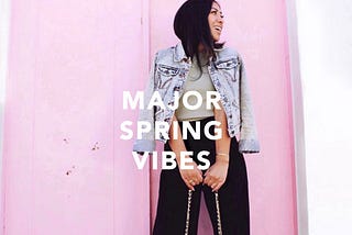 #1: Major Spring Vibes