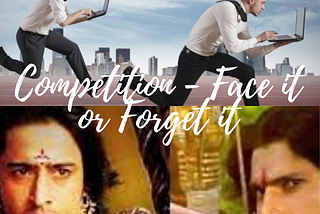 Competition — face it or forget it
