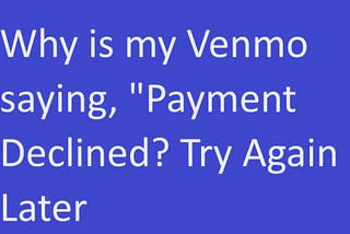 Troubleshooting Venmo Payment Declines and Issues