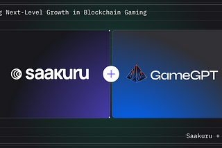 Major Partnership Announcement: Saakuru Labs & GameGPT Ignite Next-Level Growth in Blockchain…