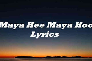 Maya Hee Maya Hoo Lyrics