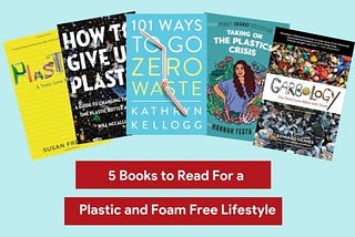 Book List: 5 Books to Read For a Plastic and Foam Free Lifestyle