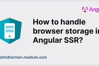 How to Handle Browser Storage in Angular SSR?