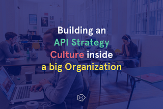 When talking about APIs, think culture first.