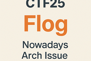 EG-CERT CTF25 Flog: Nowadays Arch Issues