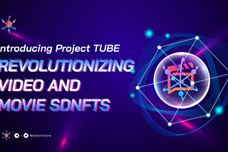 Introducing Project TUBE: Revolutionizing Video and Movie sdNFTs