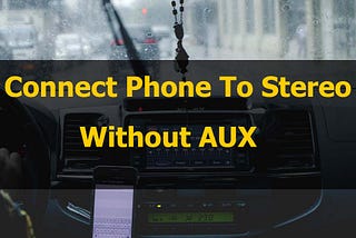 Connect Phone to Car Stereo Without Aux — Speakers Mag