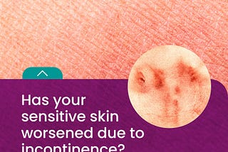 Sensitive Skin & Leaks? Don’t Suffer in Silence!