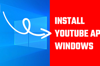 How to Install YouTube App on Your PC