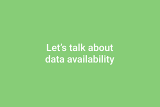 Let’s talk about data availability