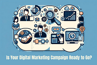 Is Your Digital Marketing Campaign Ready to Go?