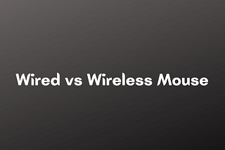 Wired vs Wireless Mouse