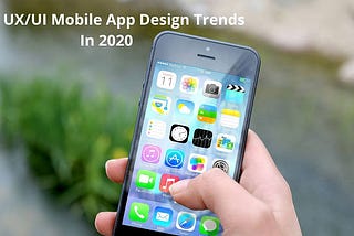 Top UX/UI Mobile App Design Trends In 2020