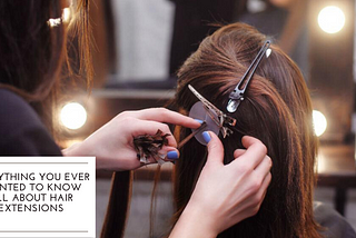 Everything You Ever Wanted to Know All About Hair Extensions