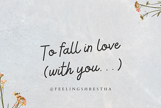 To Fall in Love (with you…)