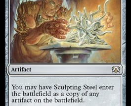 Magic the gathering card Sculpting Steel. Art depicts a man in a forge apron hovering his hands over a writhing mass of metal. The text on the card says “You may have Sculpting steel enter the battlefield as a copy of any artifact on the battlefield.”