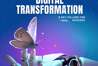 Navigating Digital Transformation: 6 Key Pillars for Success [Infographic]