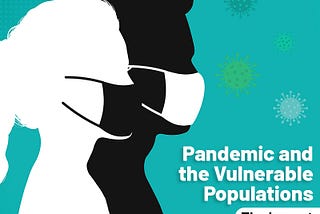 How the Pandemic has affected the Vulnerable Populations