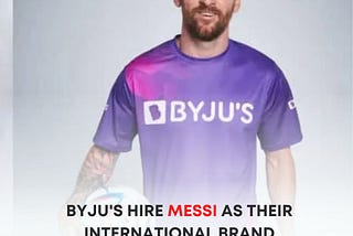 BYJU’s have roped in Lionel Messi as their international brand ambassador.