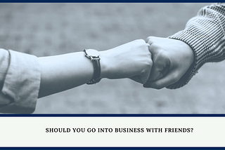 Are friends good business partners?