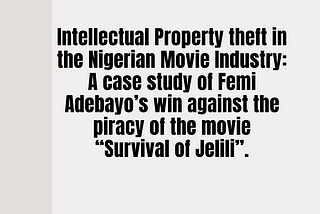 Intellectual Property theft in the Nigerian Movie Industry: A case study of Femi Adebayo’s win…
