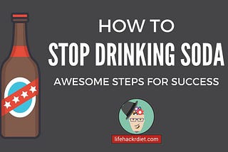 How to Stop Drinking Soda. Awesome Steps for Success!