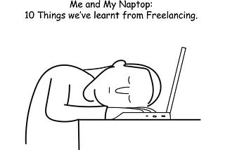 Me and My Naptop — 10 Things we’ve learnt from Freelancing.
